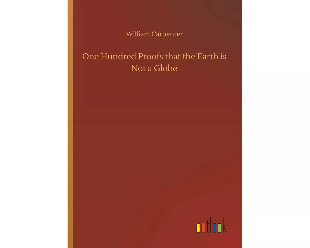 One Hundred Proofs that the Earth is Not a Globe
