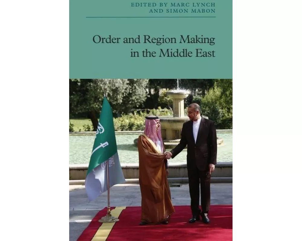 Order and Region Making in the Middle East
