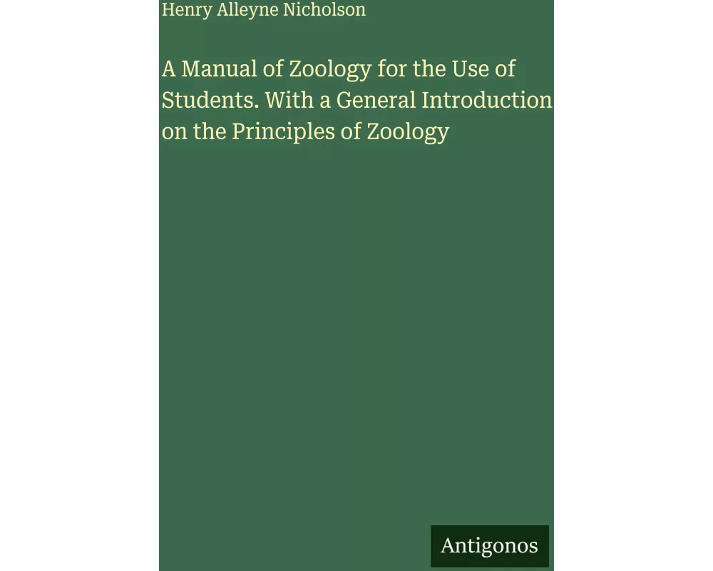A Manual of Zoology for the Use of Students. With a General Introduction on the Principles of Zoology