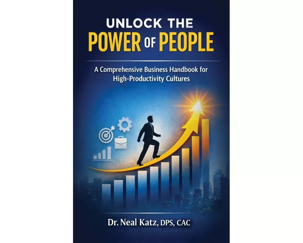Unlock the Power of People, A Comprehensive Business Handbook for High-Productivity Cultures