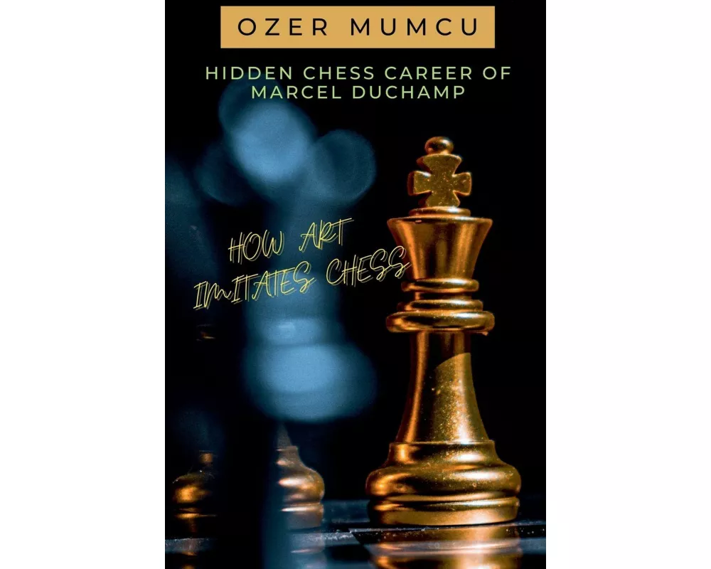 Hidden Chess Career of Marcel Duchamp How Art Imitates Chess