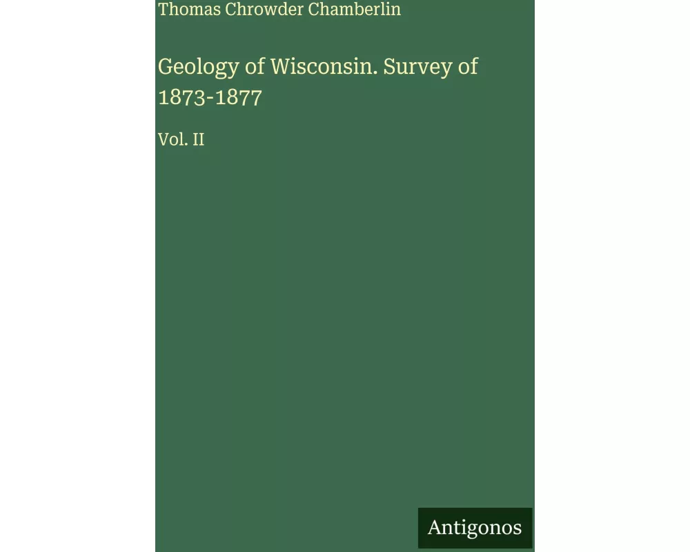 Geology of Wisconsin. Survey of 1873-1877