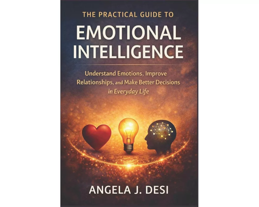 The Practical Guide To Emotional Intelligence