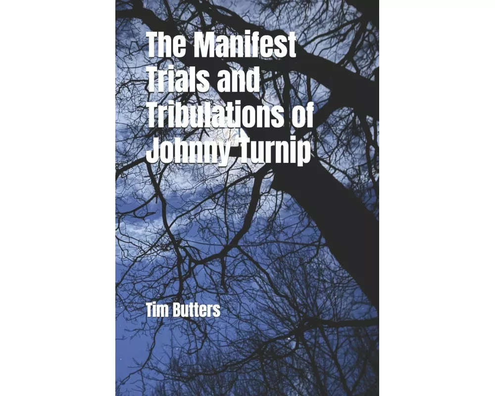 The Manifest Trials and Tribulations of Johnny Turnip