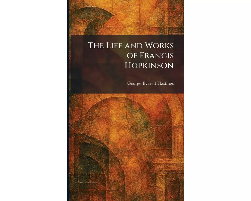 The Life and Works of Francis Hopkinson