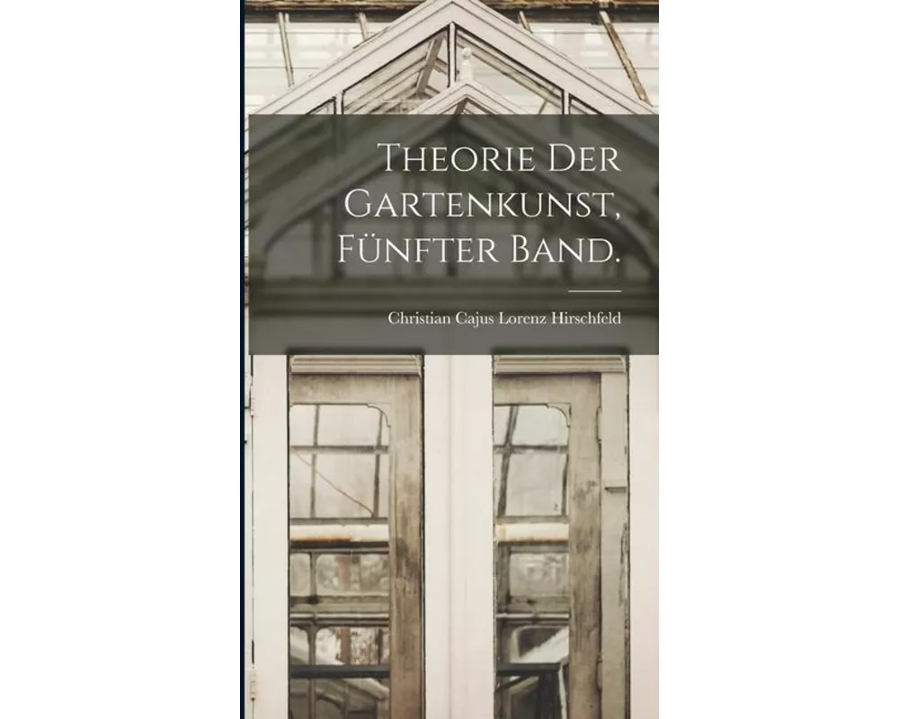 Theorie der Gartenkunst, Fünfter Band