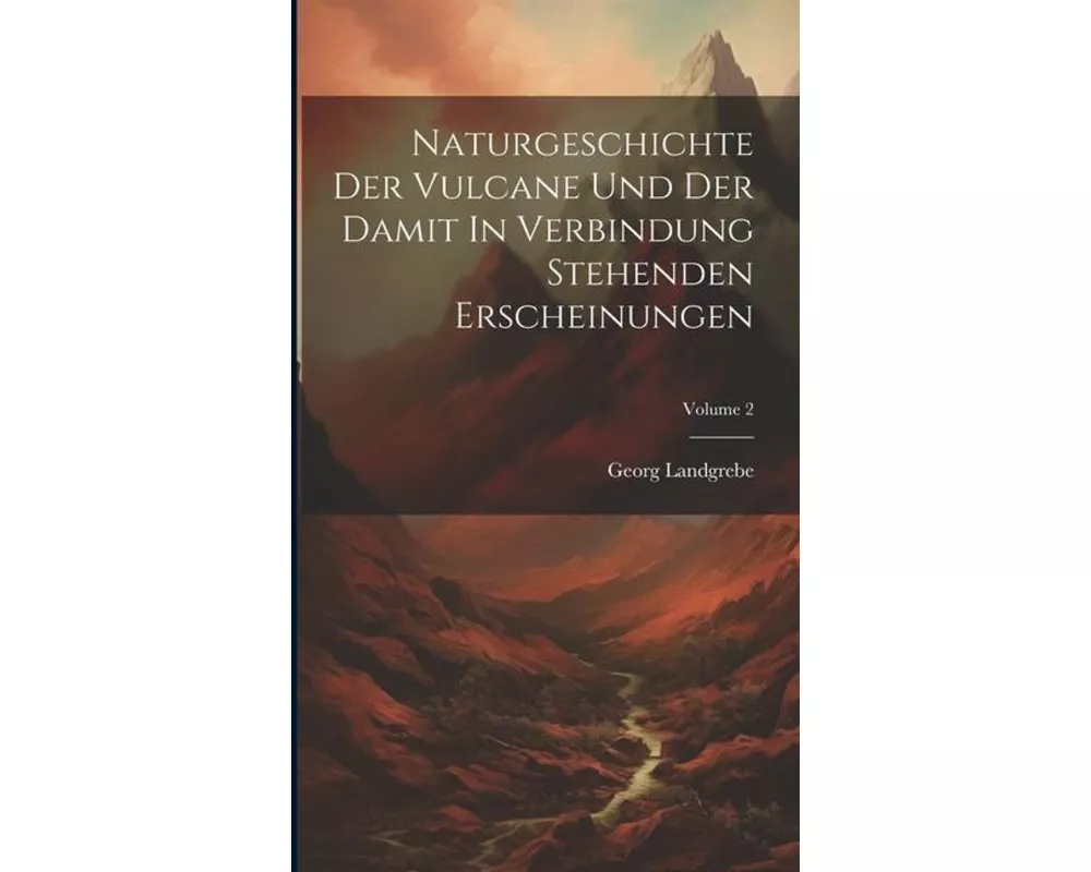 Naturgeschichte Der Vulcane Und Der Damit In Verbindung Stehenden Erscheinungen; Volume 2