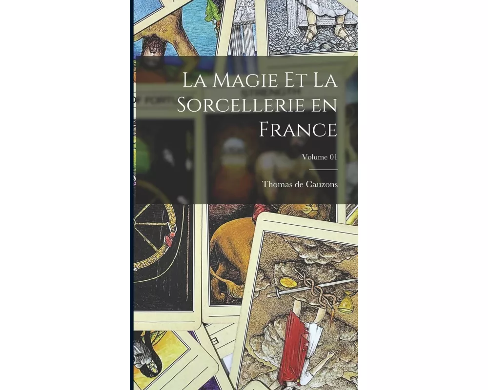La magie et la sorcellerie en France; Volume 01