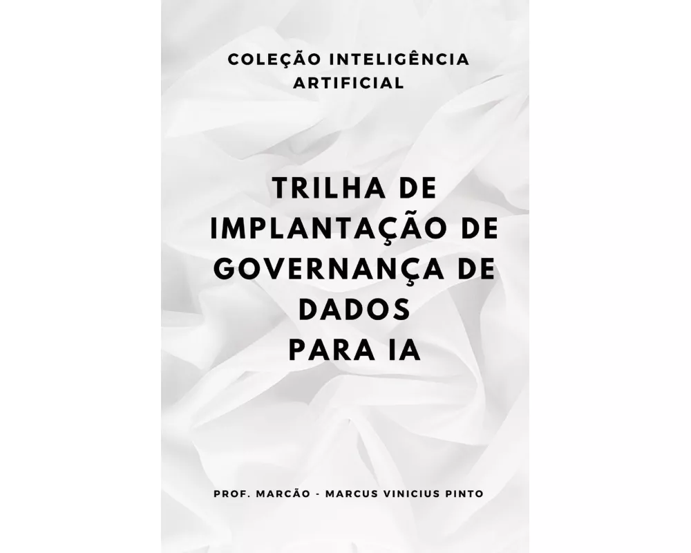 Trilha De Implantacao De Governanca De Dados Para Ia