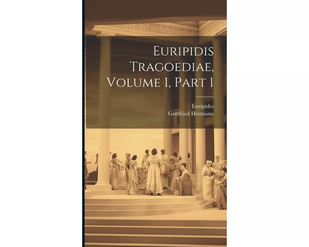 Euripidis Tragoediae, Volume 1, Part 1