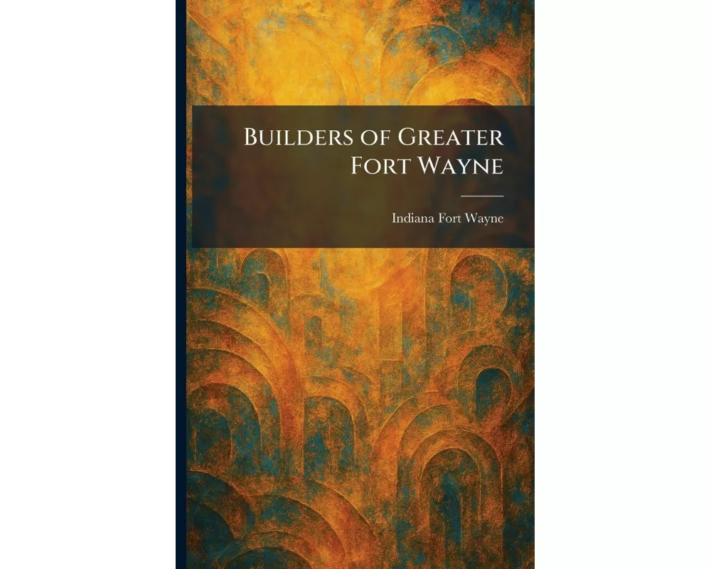 Builders of Greater Fort Wayne
