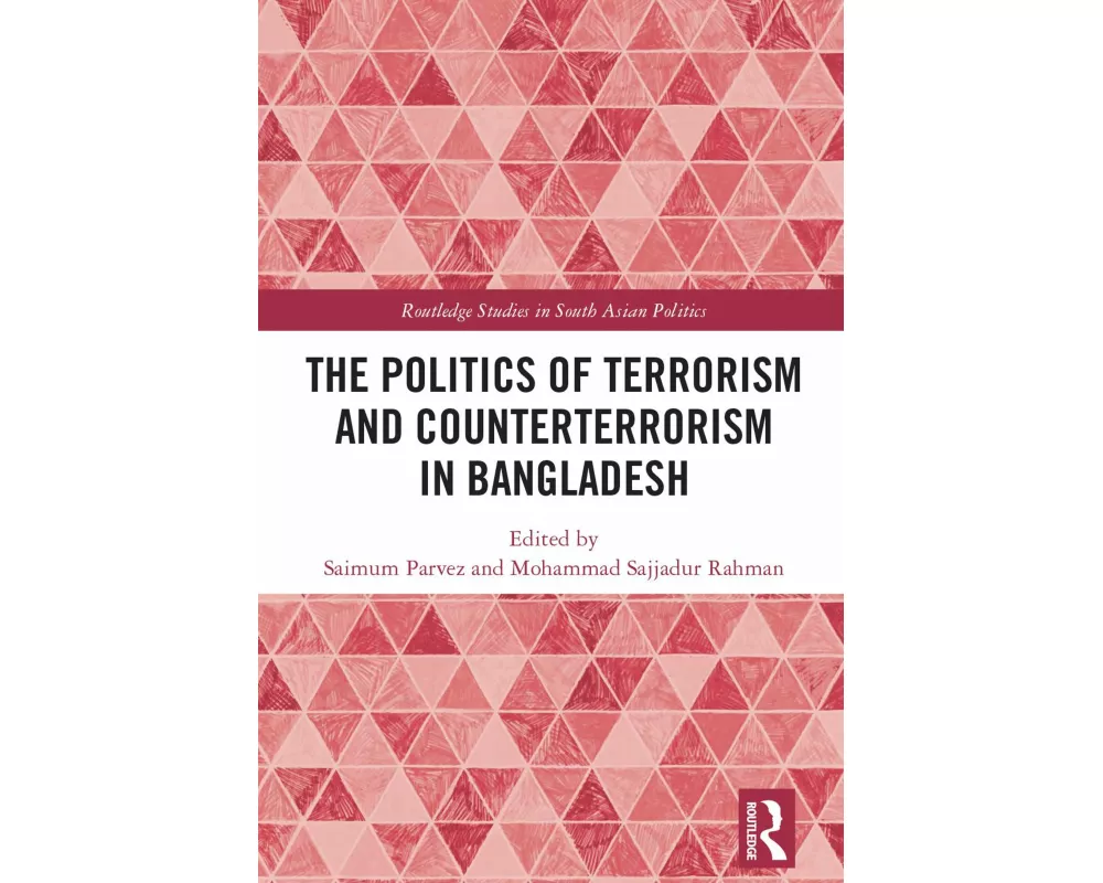 The Politics of Terrorism and Counterterrorism in Bangladesh
