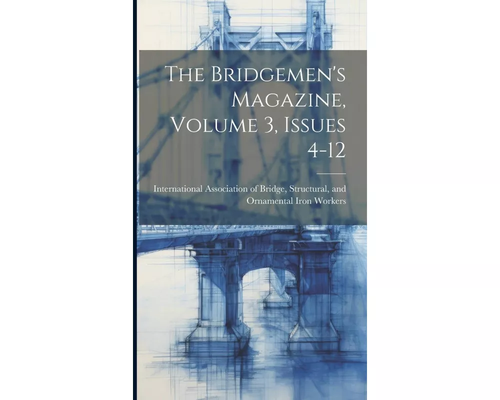 The Bridgemen's Magazine, Volume 3, Issues 4-12