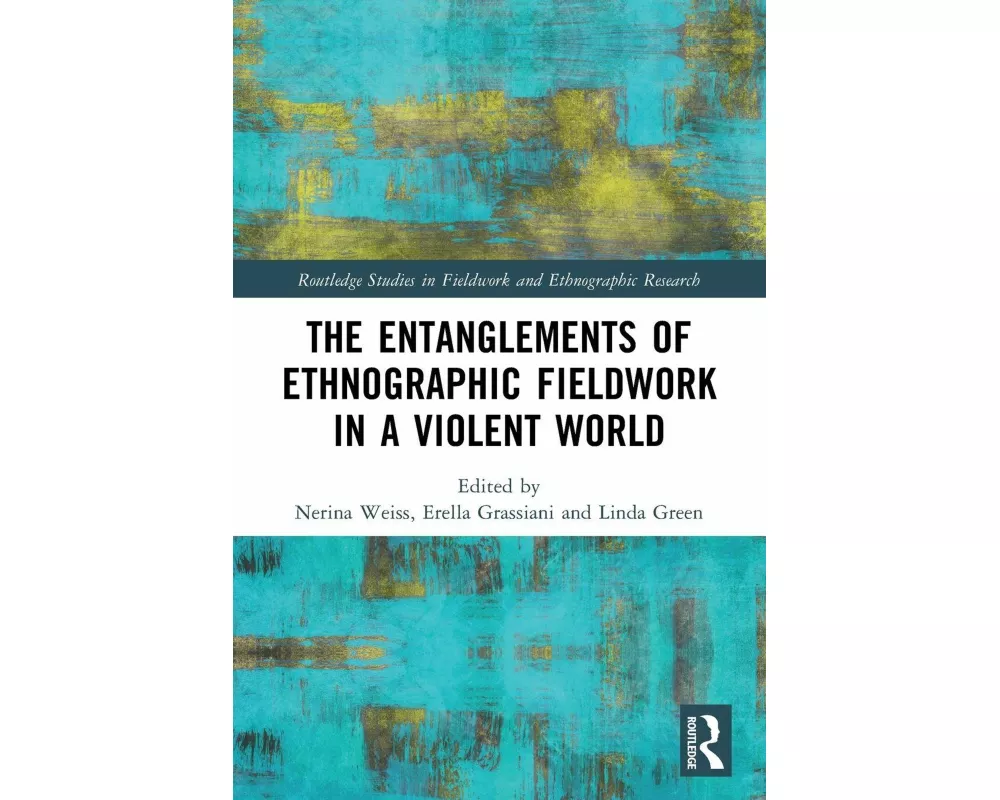 The Entanglements of Ethnographic Fieldwork in a Violent World