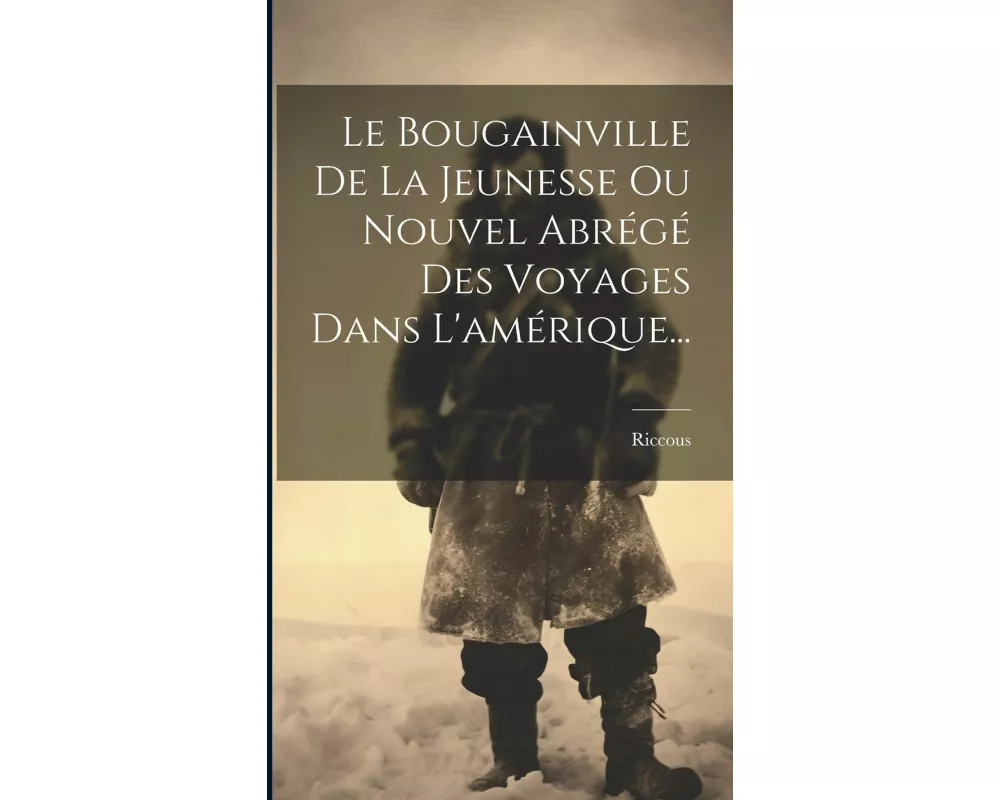 Le Bougainville De La Jeunesse Ou Nouvel Abrégé Des Voyages Dans L'amérique
