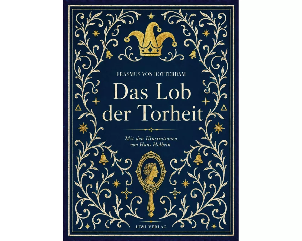 Erasmus von Rotterdam: Das Lob der Torheit. Vollständige Neuausgabe