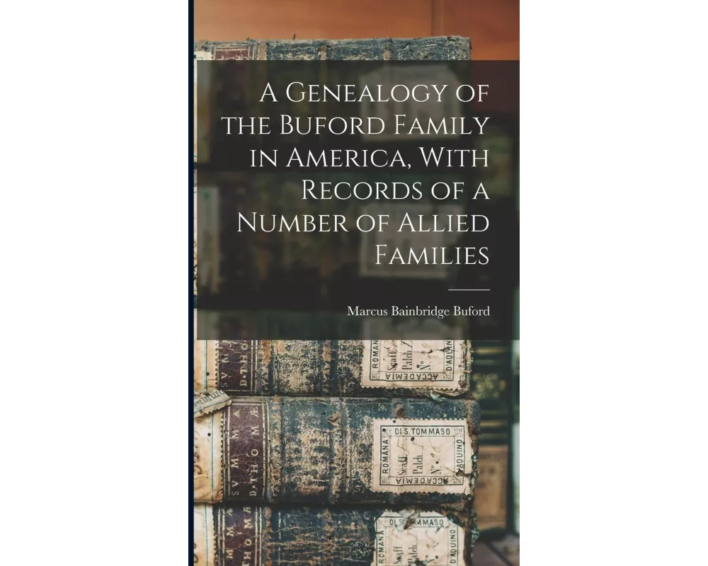 A Genealogy of the Buford Family in America, With Records of a Number of Allied Families