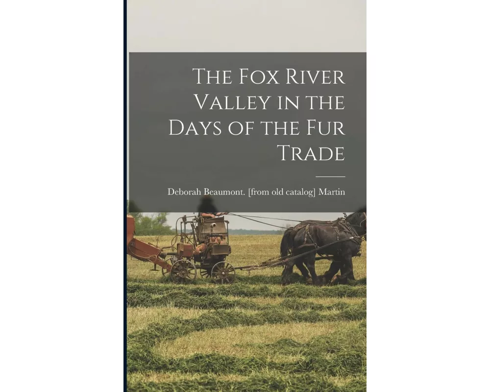 The Fox River Valley in the Days of the fur Trade