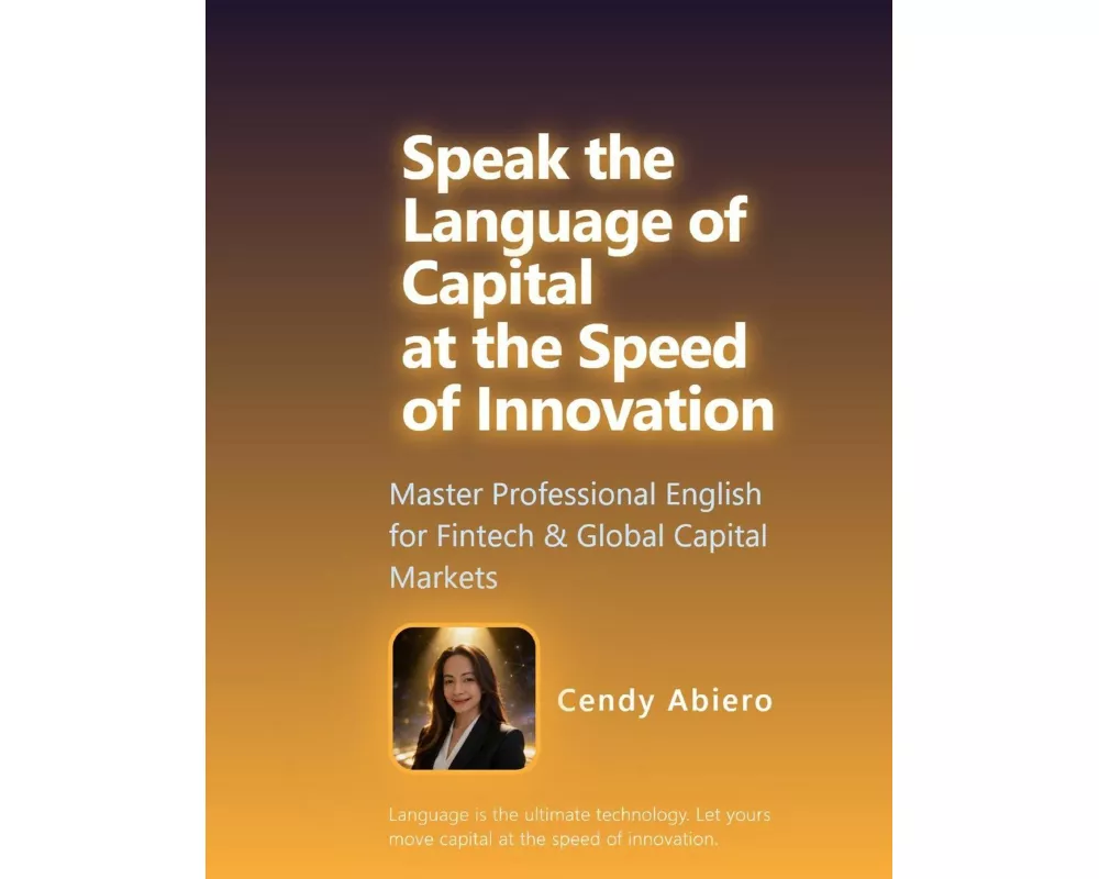 Speak the Language of Capital at the Speed of Innovation