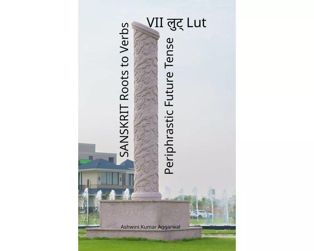 Sanskrit Roots to Verbs VII Lut Periphrastic Future Tense