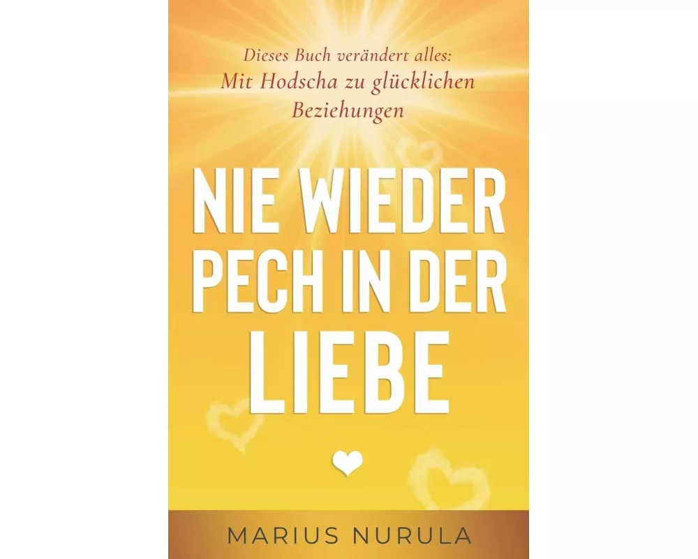 Nie wieder Pech in der Liebe - Dieses Buch verändert alles