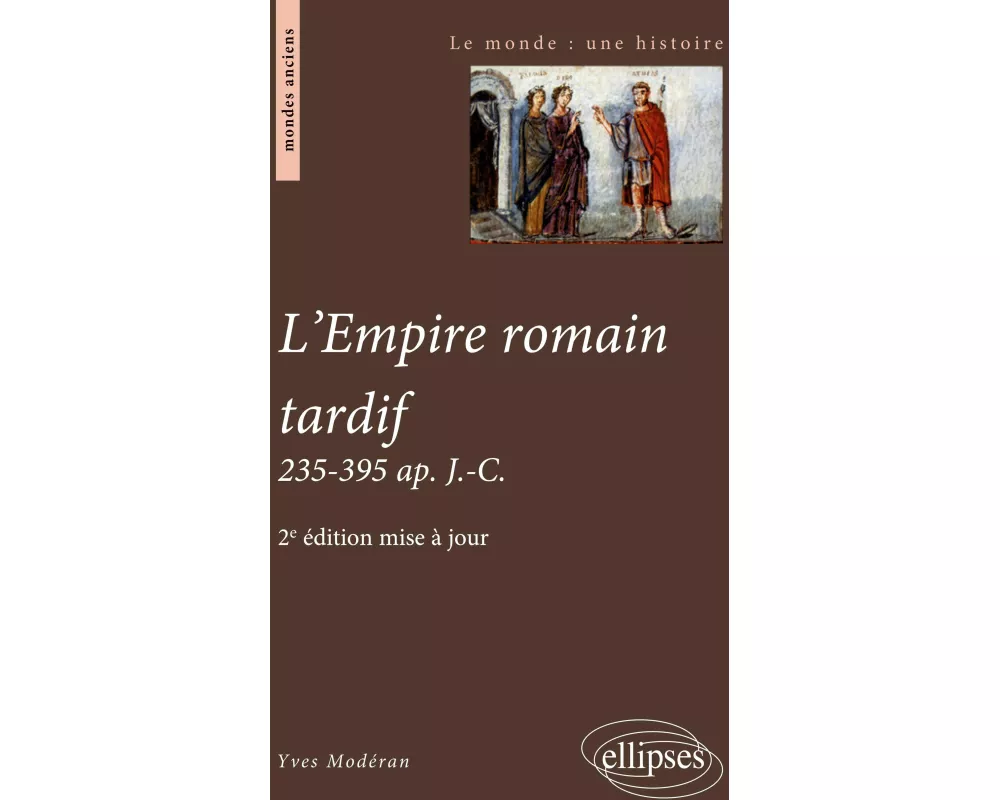 L'Empire romain tardif. 235-395 ap. J.-C. - 2e édition mise à jour