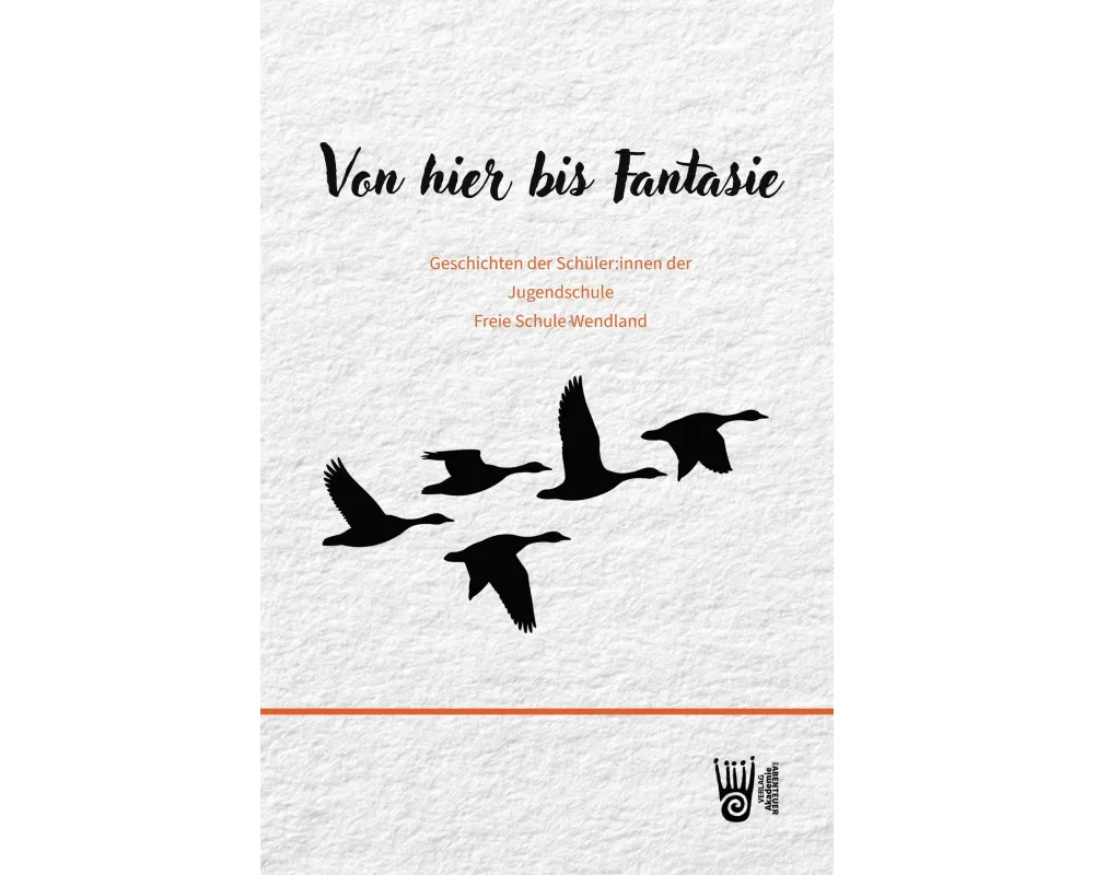 Von hier bis Fantasie - Geschichten der Schüler:innen der Jugendschule Freie Schule Wendland