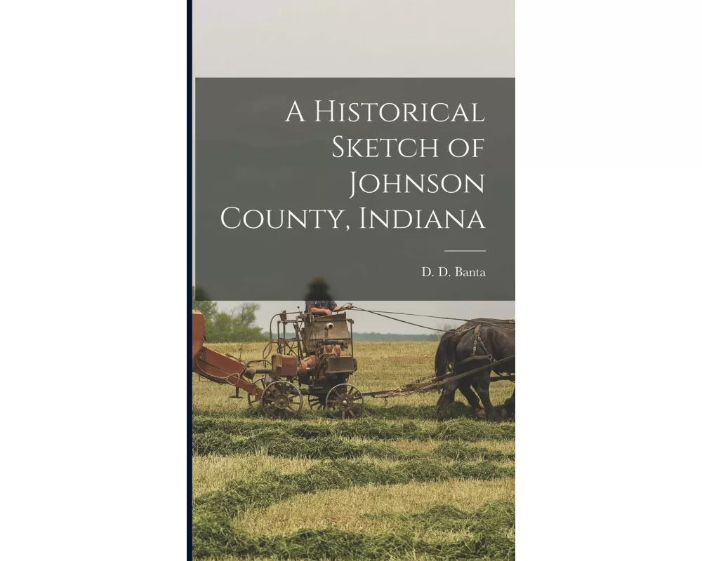 A Historical Sketch of Johnson County, Indiana