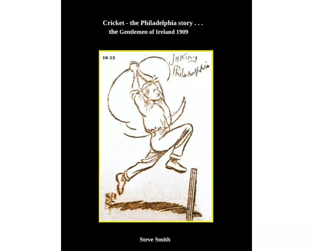 Cricket - the Philadelphia story . . . the Gentlemen of Ireland 1909