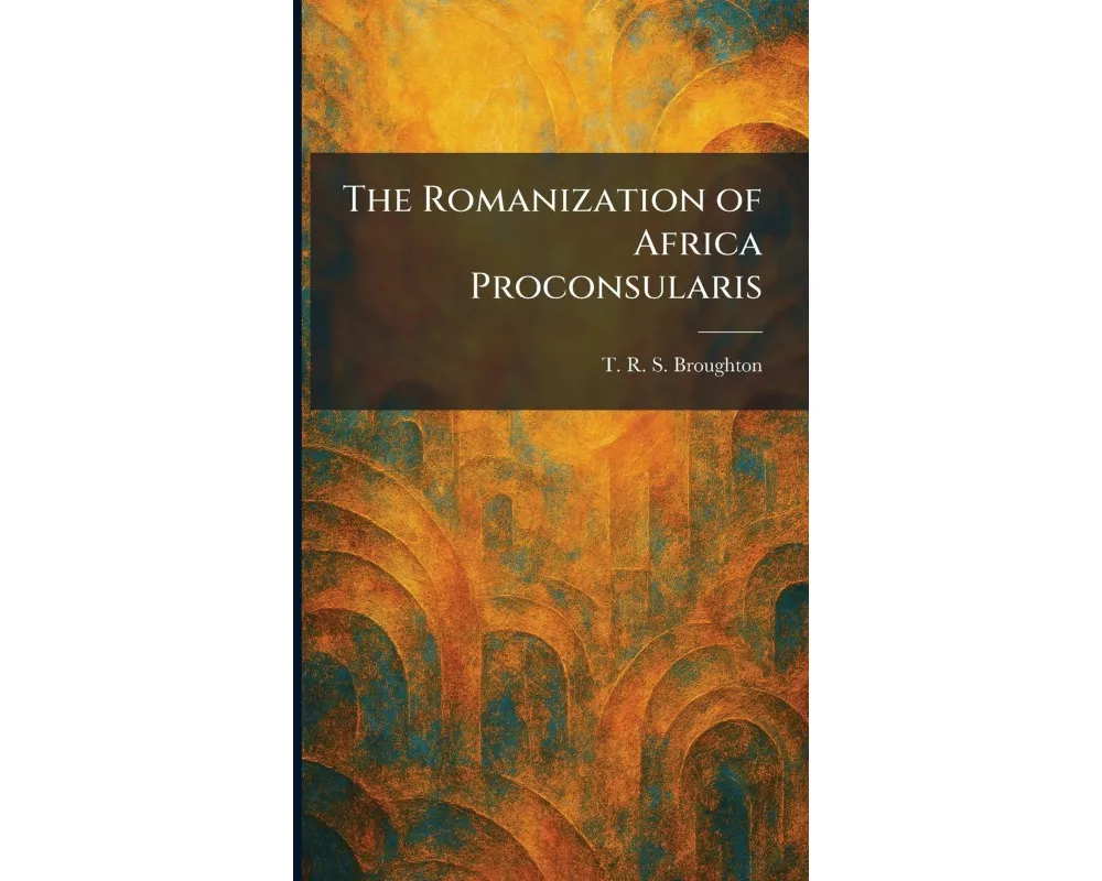 The Romanization of Africa Proconsularis