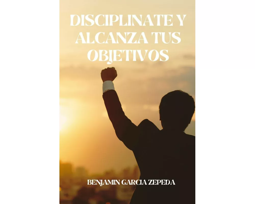 diciplinate y alcanza tus objetivos