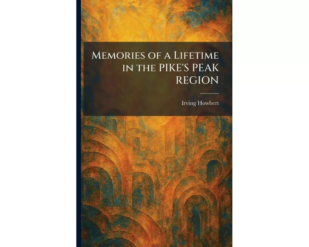 Memories of a Lifetime in the PIKE'S PEAK REGION