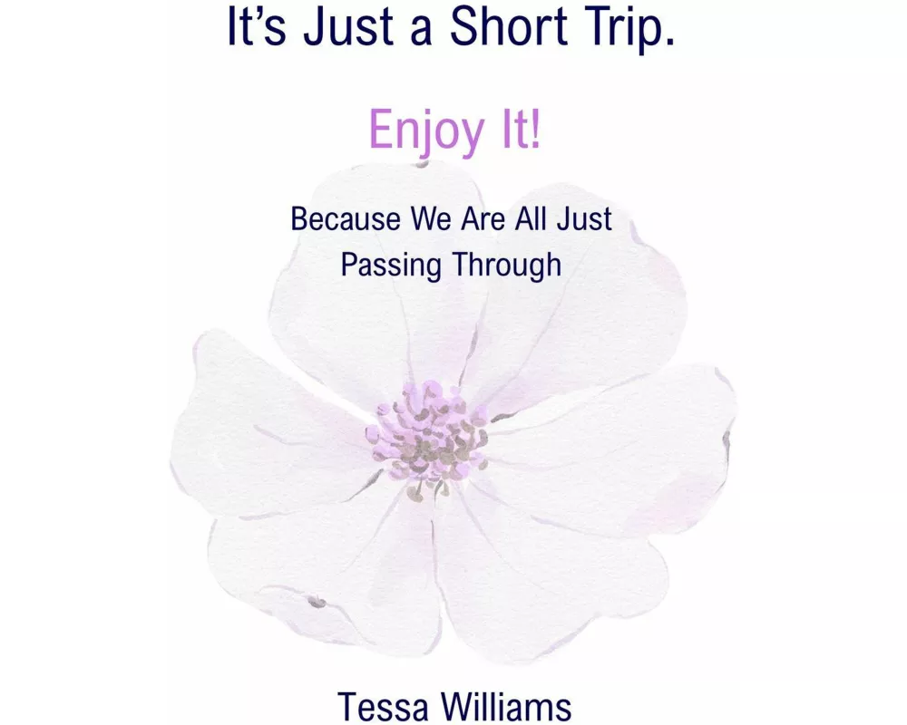 It's Just a Short Trip. Enjoy It!