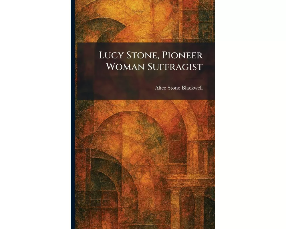 Lucy Stone, Pioneer Woman Suffragist