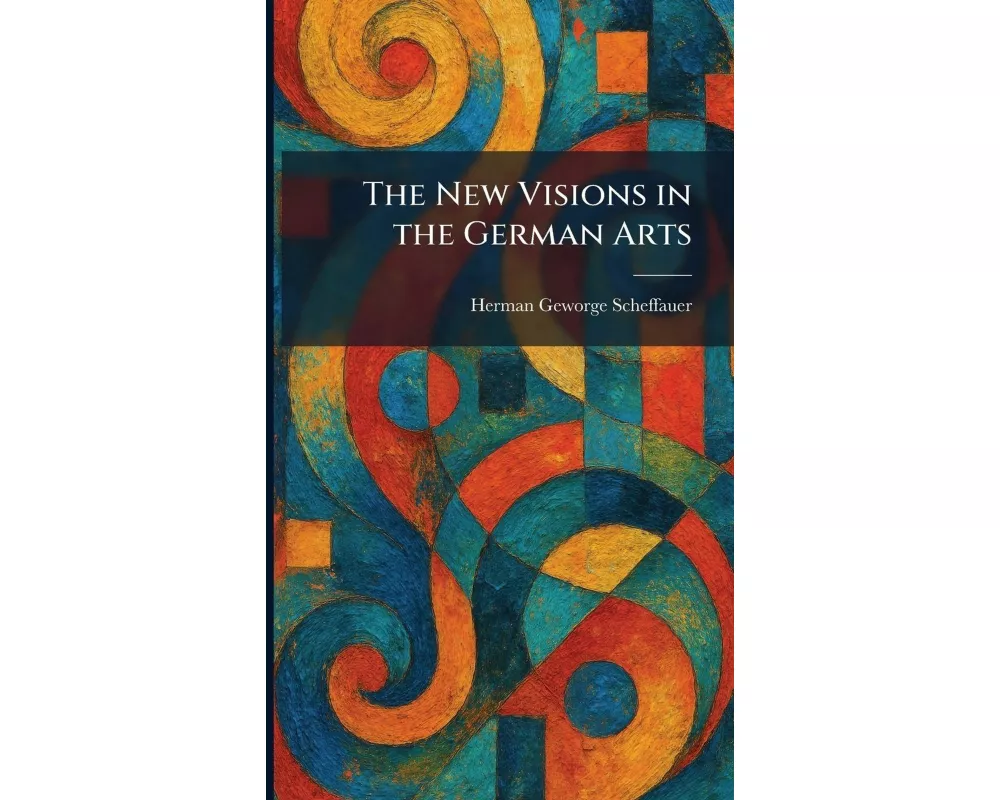 The New Visions in the German Arts