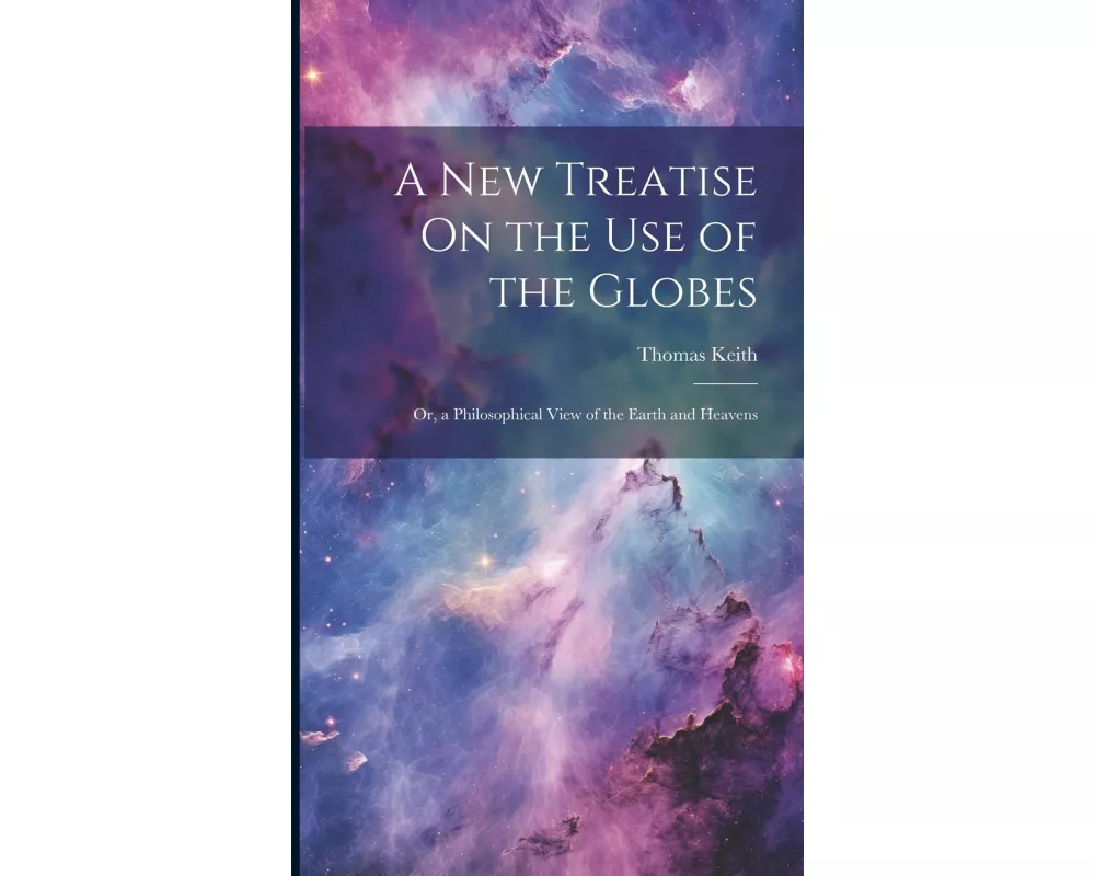 A New Treatise On the Use of the Globes