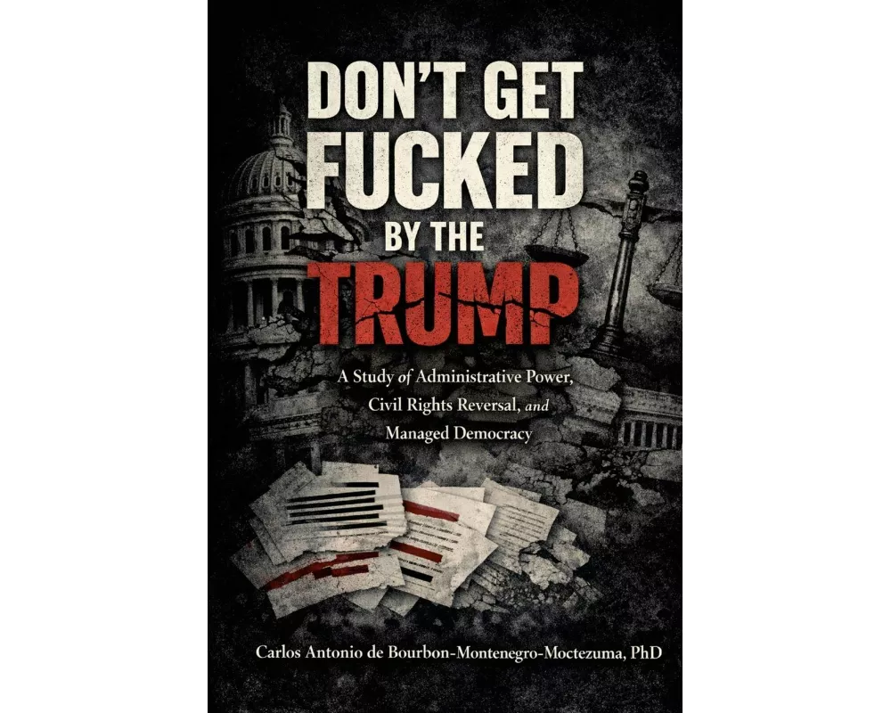 Don't Get Fucked by the Trump, Vol. I The Doctrine of Managed Democracy and Administrative Power