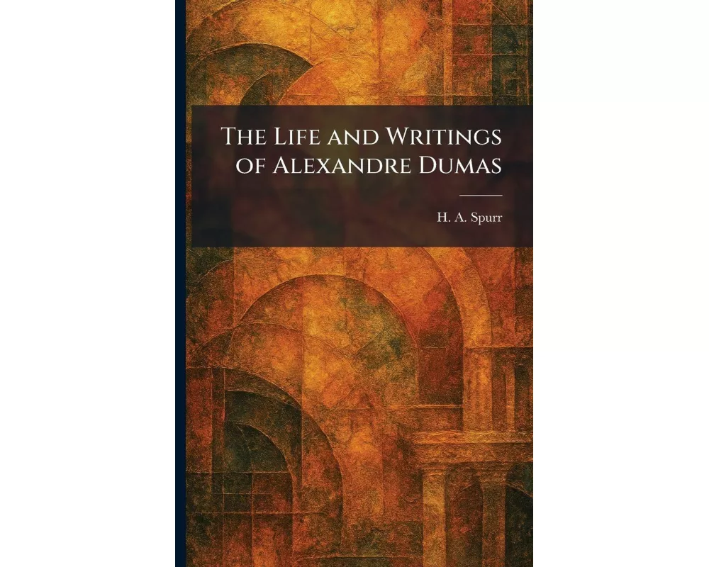 The Life and Writings of Alexandre Dumas
