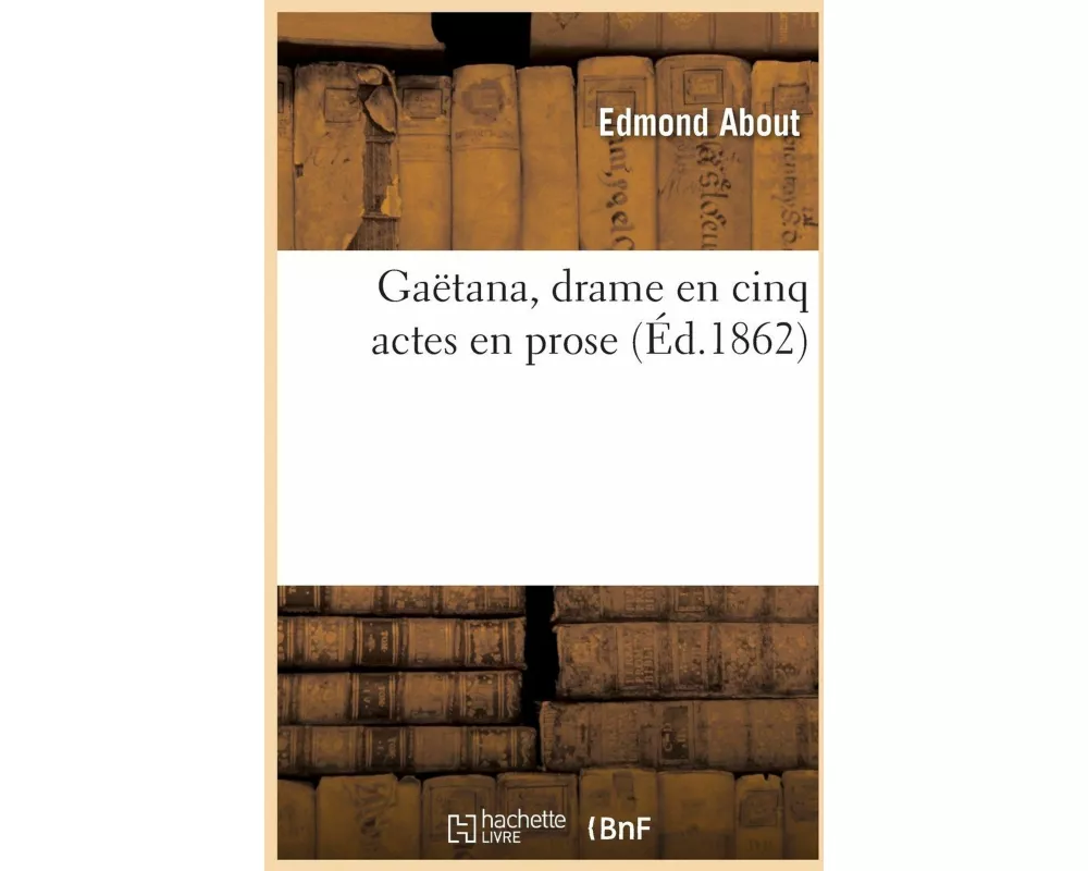Gaëtana, drame en cinq actes en prose