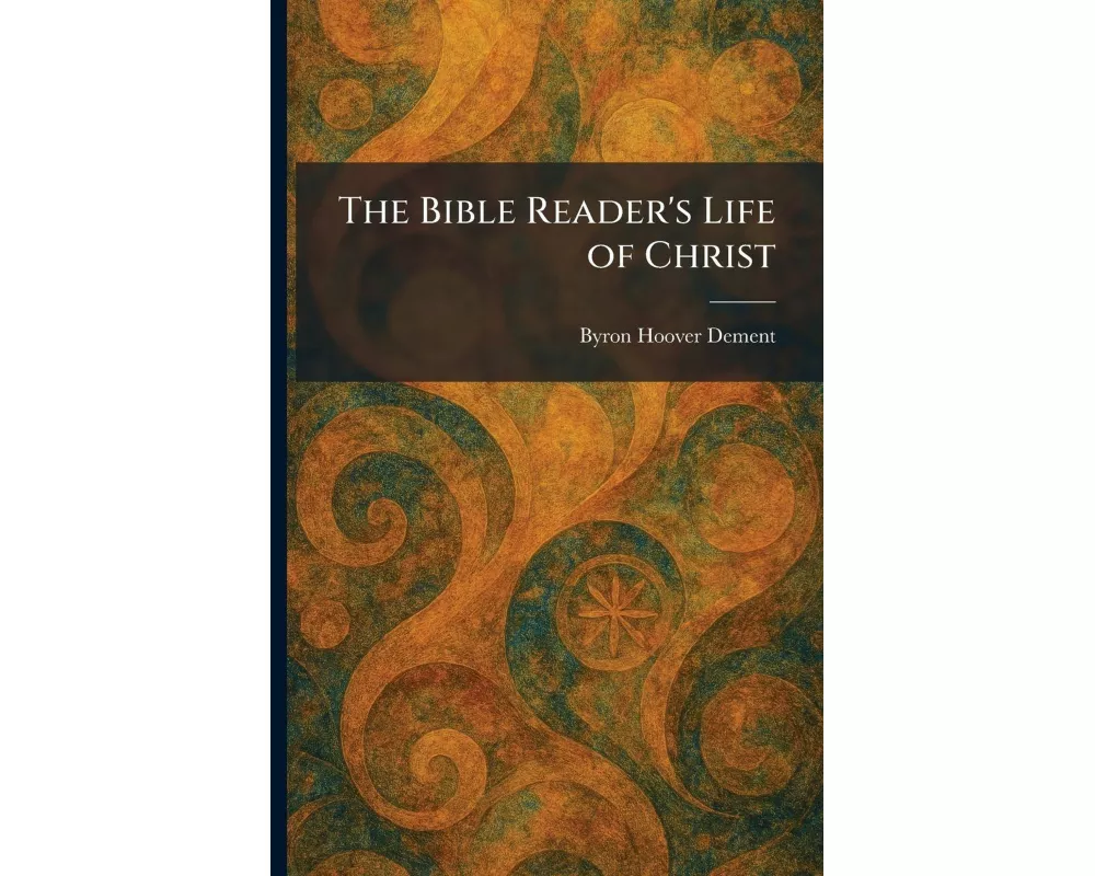 The Bible Reader's Life of Christ