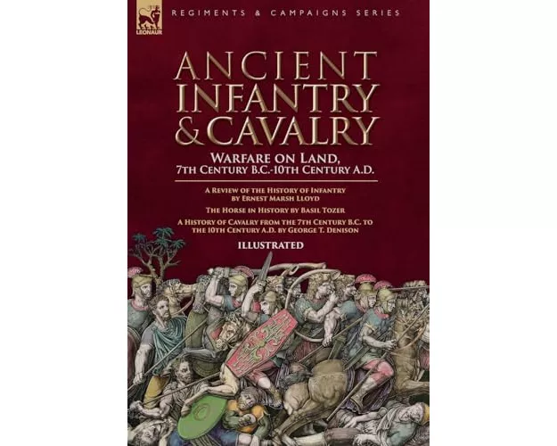 Ancient Infantry & Cavalry, Warfare on Land, 7th Century B.C.-10th Century A.D