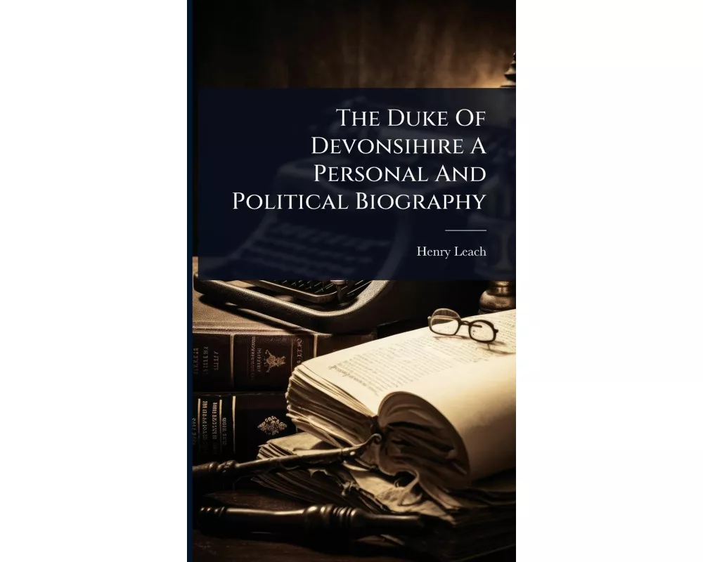 The Duke Of Devonsihire A Personal And Political Biography