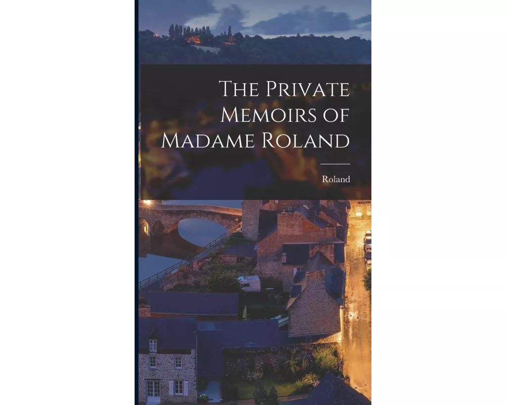 The Private Memoirs of Madame Roland