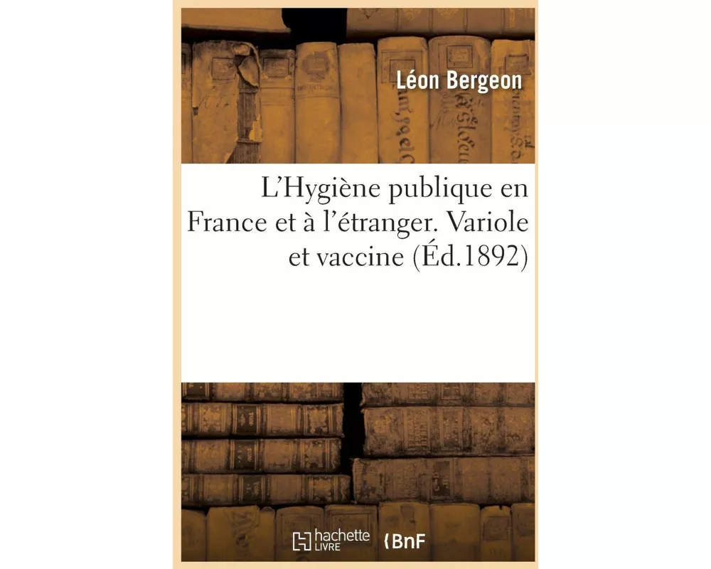 L'Hygiène publique en France et à l'étranger. Variole et vaccine