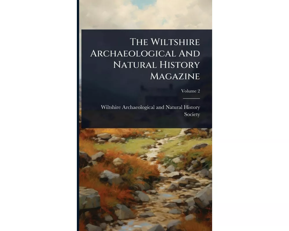 The Wiltshire Archaeological And Natural History Magazine