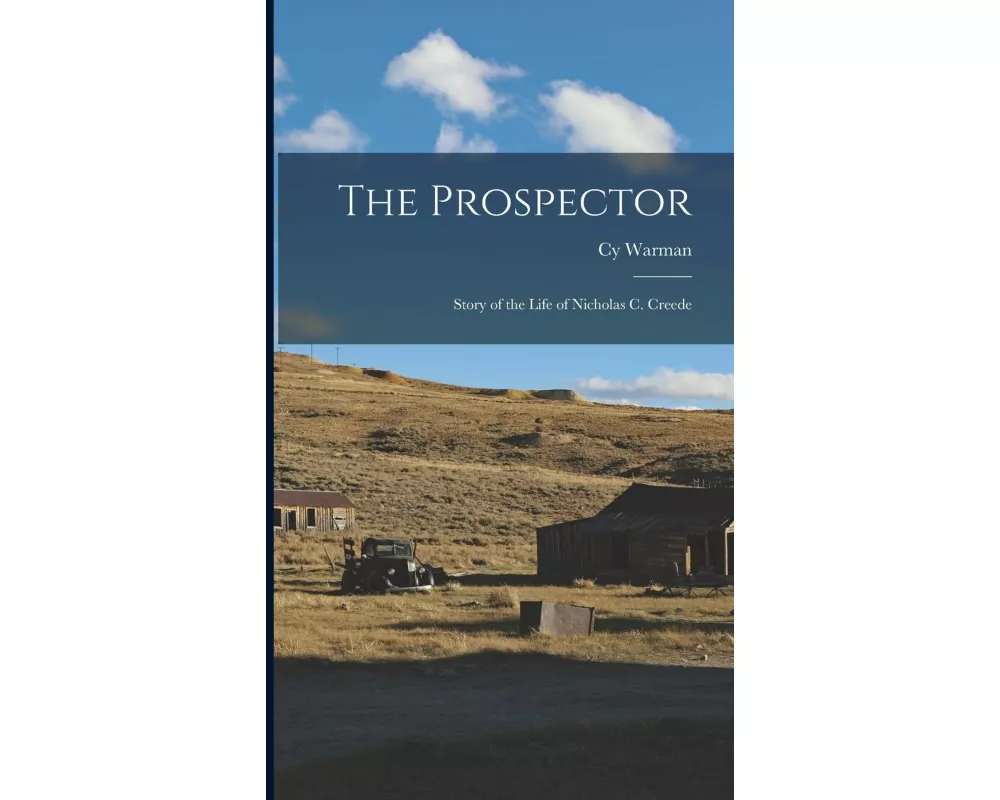 The Prospector: Story of the Life of Nicholas C. Creede