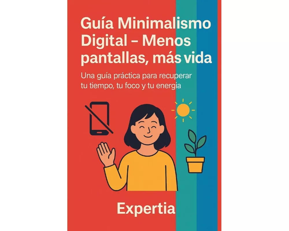 Guía Minimalismo Digital - Menos pantallas, más vida