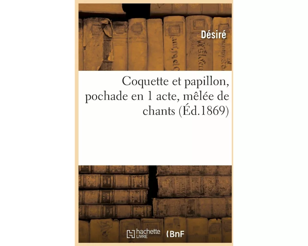 Coquette et papillon, pochade en 1 acte, mêlée de chants