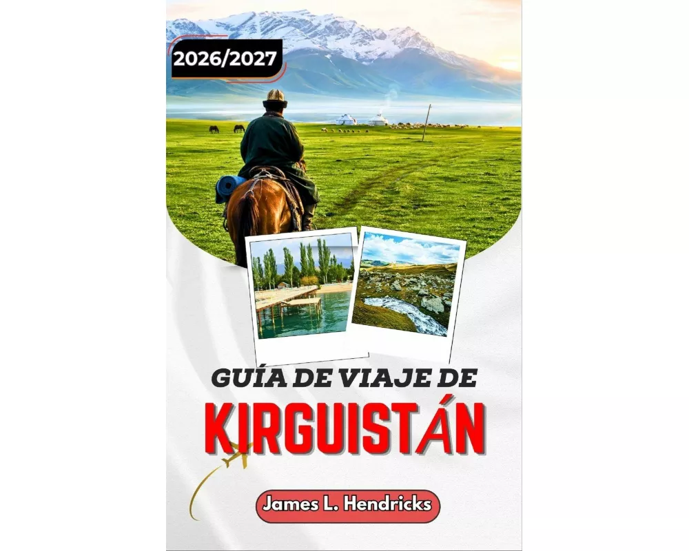 GuÍa De Viaje De KirguistÁn 2026/2027