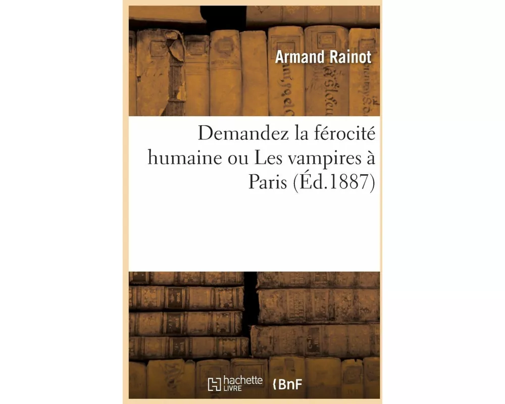 Demandez la férocité humaine ou Les vampires à Paris